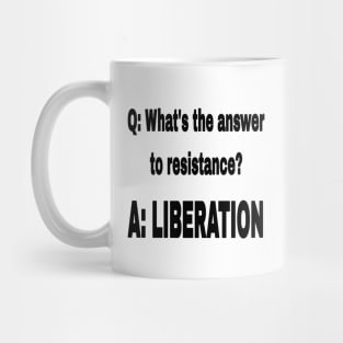 Q: What's The Answer To Resistance? - A: LIBERATION - Black - Front Mug